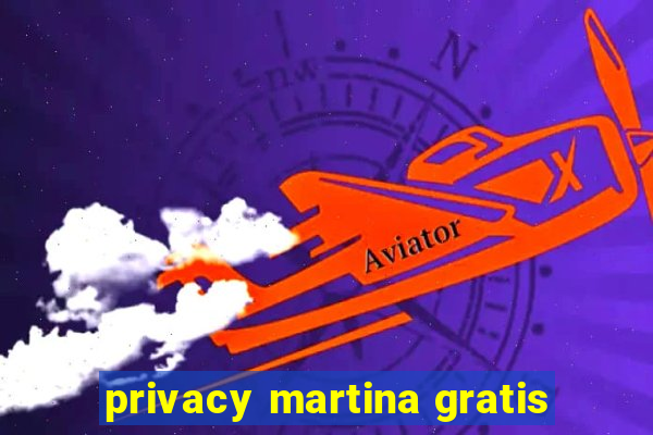 privacy martina gratis